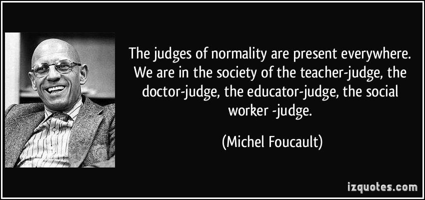 quote-the-judges-of-normality-are-present-everywhere-we-are-in-the-society-of-the-teacher-judge-the-michel-foucault-328187